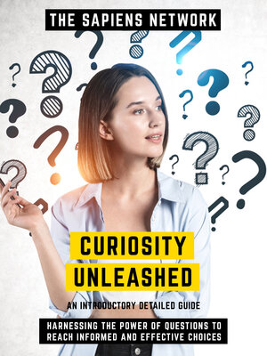 cover image of Curiosity Unleashed--Harnessing the Power of Questions to Reach Informed and Effective Choices
